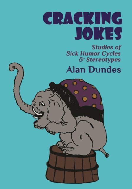 Alan Dundes - Cracking Jokes: Studies of Sick Humor Cycles & Stereotypes, E-bok