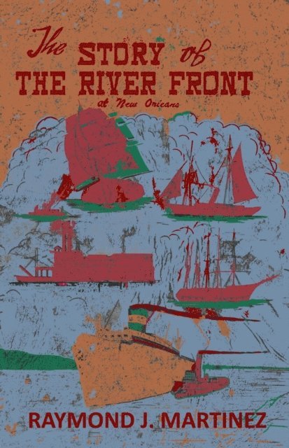 Raymond J. Martinez - Story of the River Front at New Orleans, E-bok