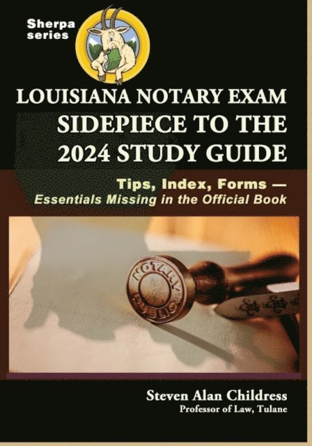 Steven Alan Childress - Louisiana Notary Exam Sidepiece to the 2024 Study Guide: Tips, Index, Forms-Essentials Missing in the Official Book, E-bok