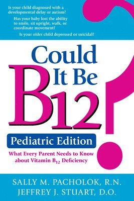 B.S.N Pacholok, Sally, R.N. - Could It Be B12? -- Pediatric Edition, Häftad