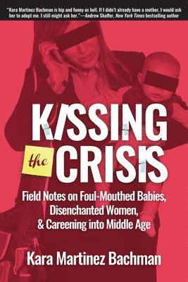Kara Martinez Bachman - Kissing the Crisis, Häftad