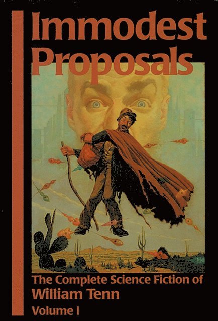 William Tenn - Immodest Proposals: The Complete Science Fiction of William Tenn, Volume 1, E-bok
