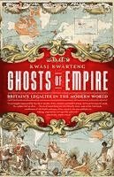 Ghosts of Empire: Britain's Legacies in the Modern World by Kwasi Kwarteng