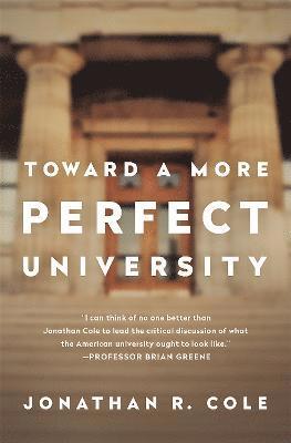 Jonathan R. Cole - Toward a More Perfect University, Inbunden