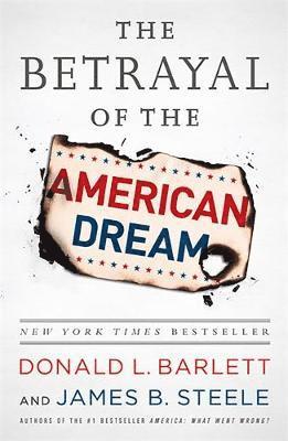 Donald L. Barlett, James B. Steele - Betrayal of the American Dream, Häftad