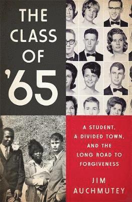 Jim Auchmutey - The Class of '65: A Student, a Divided Town, and the Long Road to Forgiveness, Inbunden