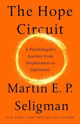 The Hope Circuit: A Psychologist's Journey from Helplessness to Optimism av Martin E P Seligman, Martin E P Seligman