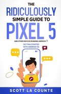 The Ridiculously Simple Guide to Pixel 5 (and Other Devices Running Android 11)