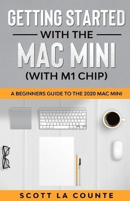 Getting Started With the Mac Mini (With M1 Chip) av Scott La Counte
