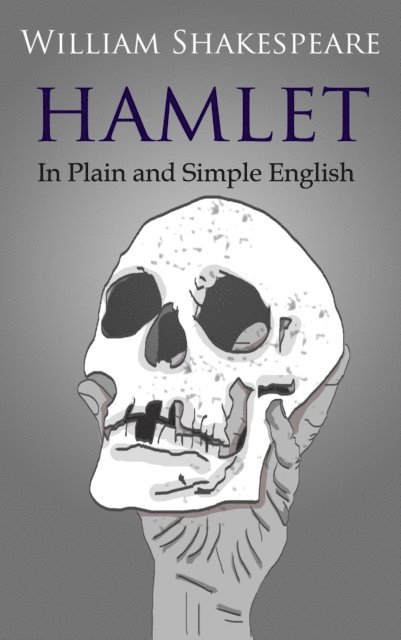 William Shakespeare - Hamlet In Plain and Simple English, E-bok