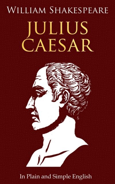 William Shakespeare - Julius Caesar In Plain and Simple English, E-bok