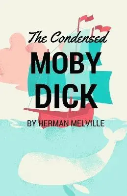 Herman Melville - Condensed Moby Dick, Häftad. Tillgänglighet: Lägg i varukorg