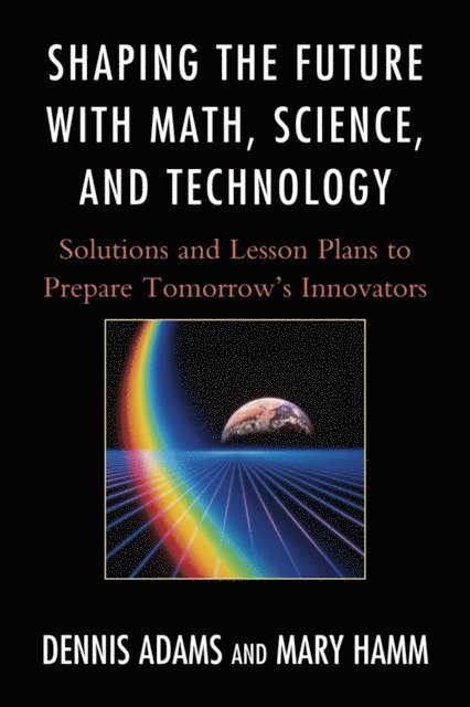 Dennis Adams, Mary Hamm - Shaping the Future with Math, Science, and Technology, E-bok