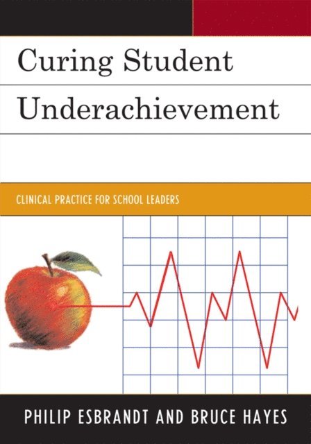 Philip Esbrandt, Bruce Hayes - Curing Student Underachievement, E-bok