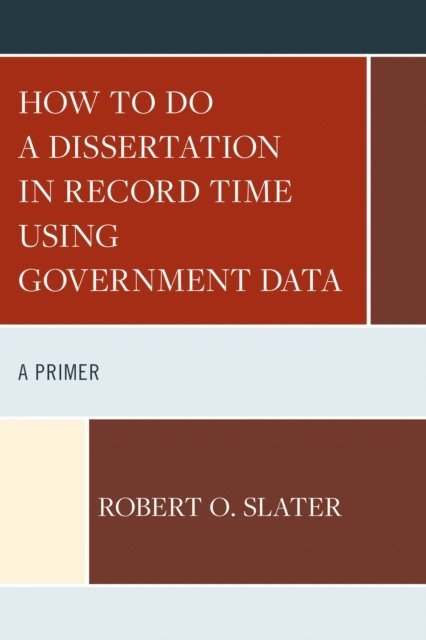 Robert Slater - How to Do a Dissertation in Record Time Using Government Data, E-bok