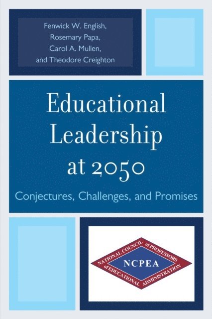 Rosemary Papa, Fenwick W. English, Theodore Creighton - Educational Leadership at 2050, E-bok