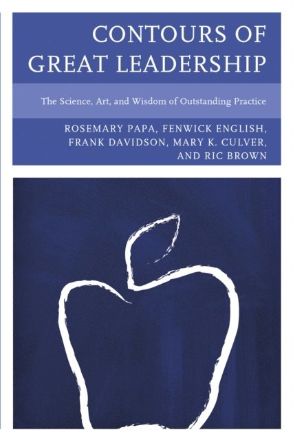 Rosemary Papa, Fenwick W. English, Mary Culver, Ric Brown, Frank Davidson - Contours of Great Leadership, E-bok