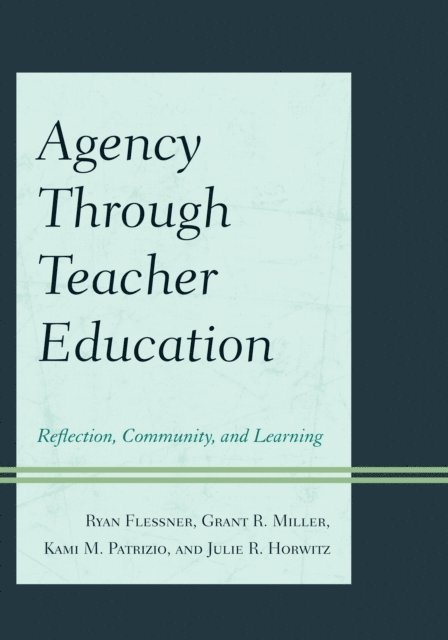Ryan Flessner, Grant Miller, Julie Horwitz, Kami Patrizio - Agency through Teacher Education, E-bok