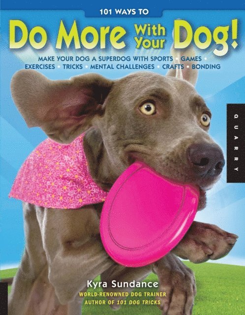 Kyra Sundance - 101 Ways to Do More with Your Dog, E-bok