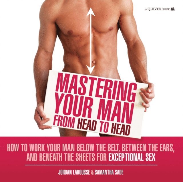 Jordan LaRousse, Samantha Sade - Mastering Your Man from Head to Head, E-bok. Tillgänglighet: Lägg i varukorg