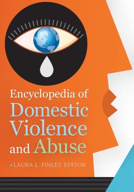 Laura L. Finley - Encyclopedia of Domestic Violence and Abuse, E-bok