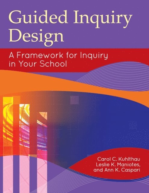 Carol C. Kuhlthau, Leslie K. Maniotes, Ann K. Caspari - Guided Inquiry Design®, E-bok