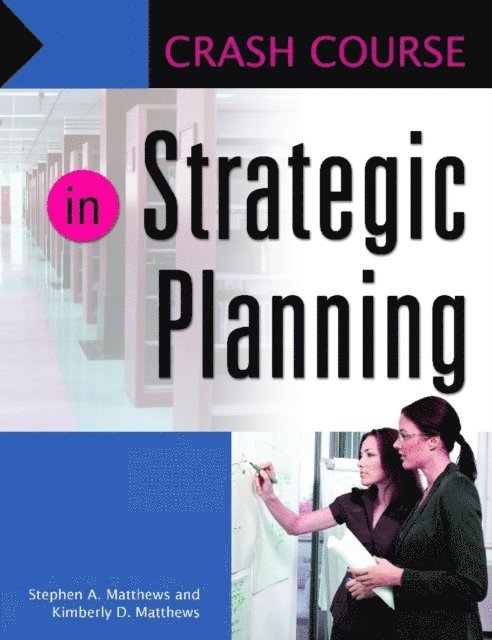Stephen A. Matthews, Kimberly D. Matthews - Crash Course in Strategic Planning, E-bok