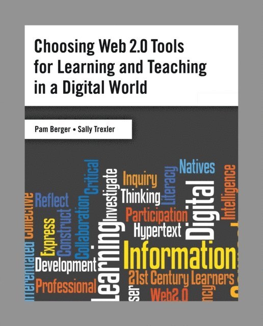 Pam Berger, Sally Trexler - Choosing Web 2.0 Tools for Learning and Teaching in a Digital World, E-bok