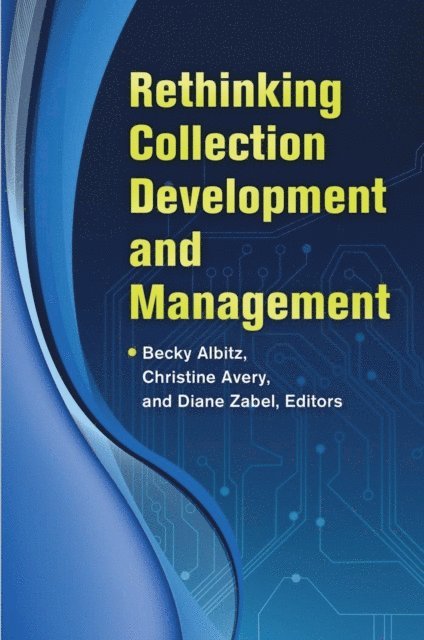Becky Albitz, Christine Avery, Diane Zabel - Rethinking Collection Development and Management, E-bok