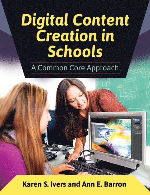Karen S. Ivers, Ann E. Barron - Digital Content Creation in Schools, E-bok