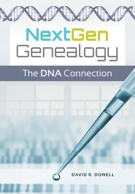 David R. Dowell Ph.D. - NextGen Genealogy, E-bok