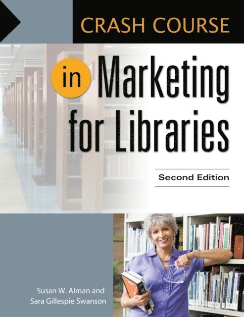 Susan W. Alman, Sara Gillespie Swanson - Crash Course in Marketing for Libraries, E-bok