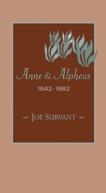 Joe Survant - Anne & Alpheus, 1842-1882, E-bok