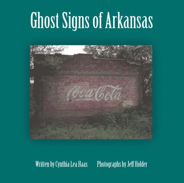 Cynthia Haas, Jeff Holder - Ghost Signs of Arkansas, E-bok