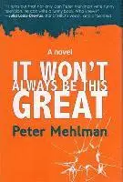 Peter Mehlman - It Wont Always Be This Great, Inbunden. Tillgänglighet: Lägg i varukorg