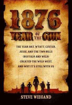 Steve Wiegand - 1876: The Year of the Gun, Häftad