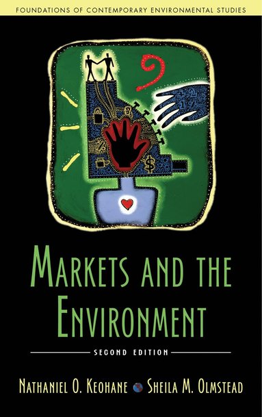 Markets and the Environment, Second Edition by Nathaniel O Keohane, Sheila M Olmstead, Sheila M Olmstead