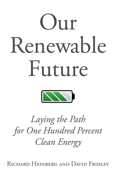Our Renewable Future by Richard Heinberg