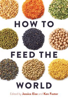 Jessica Eise, Jessica Eise, Ken Foster - How to Feed the World, Inbunden. Tillgänglighet: Tillfälligt slut
