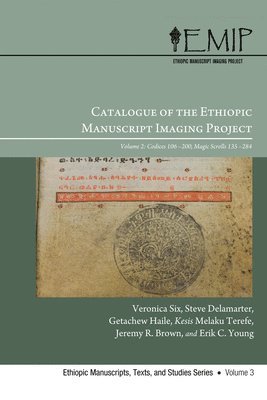 Veronica Six, Steve Delamarter - Catalogue of the Ethiopic Manuscript Imaging Project: Volume 2, Codices 106-200 and Magic Scrolls 135-284, Häftad