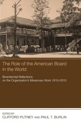 Clifford Putney, Paul T. Burlin - Role of the American Board in the World, Häftad. Tillgänglighet: Lägg i varukorg