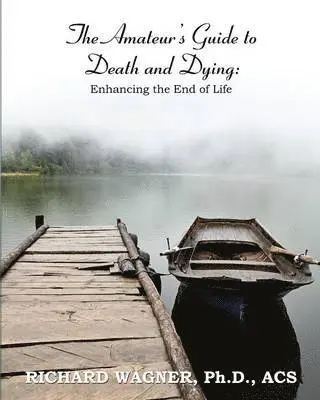 Richard Wagner - Amateur's Guide to Death and Dying, Häftad. Tillgänglighet: Lägg i varukorg