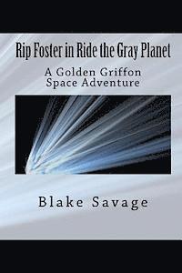 Blake Savage - Rip Foster in Ride the Gray Planet: A Golden Griffon Space Adventure, Häftad