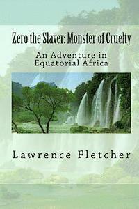 Lawrence Fletcher - Zero the Slaver: Monster of Cruelty: An Adventure in Equatorial Africa, Häftad