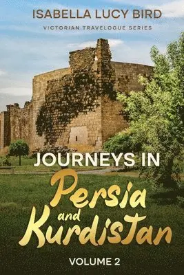 Isabella Lucy Bird - Journeys in Persia and Kurdistan (Volume 2), Häftad. Tillgänglighet: Lägg i varukorg