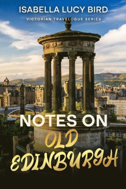 Isabella Lucy Bird - Notes on Old Edinburgh, E-bok