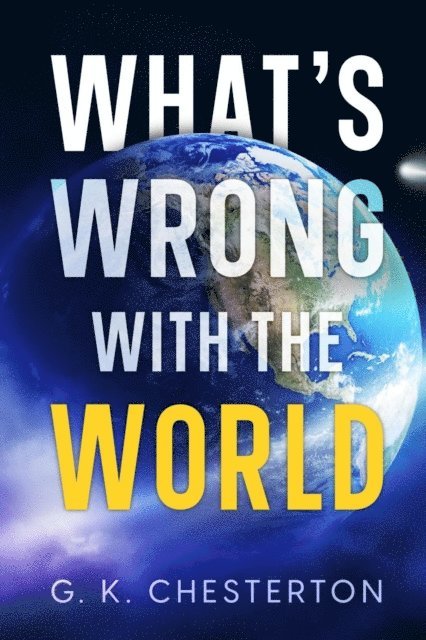 G. K. Chesterton - What's Wrong with the World, E-bok