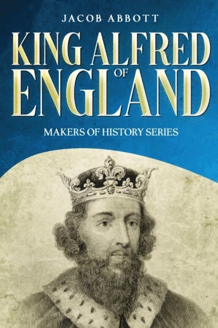 Jacob Abbott - King Alfred of England, E-bok