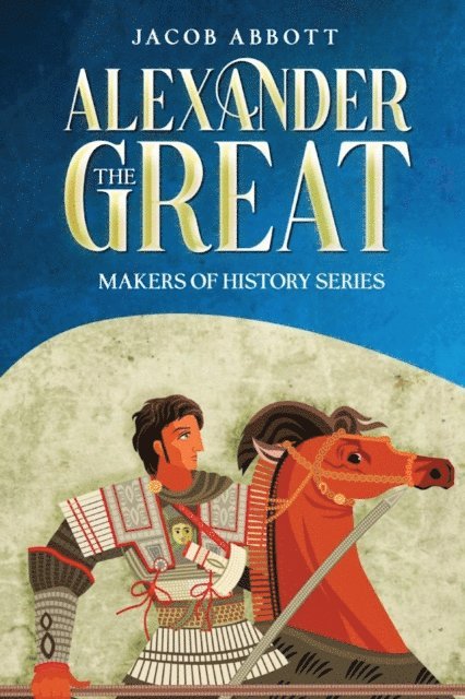 Jacob Abbott - Alexander the Great, E-bok