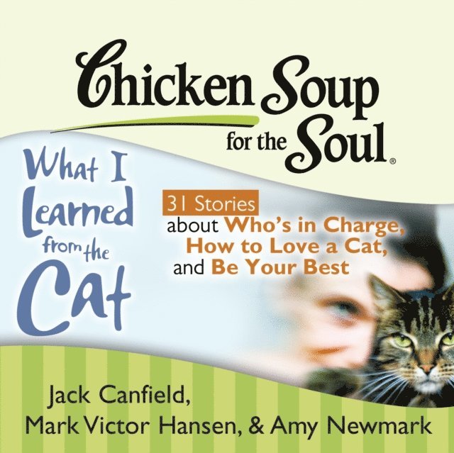 Amy Newmark, Mark Victor Hansen, Jack Canfield - Chicken Soup for the Soul: What I Learned from the Cat - 31 Stories about Who's in Charge, How to Love a Cat, and Be Your Best, Ljudbok
